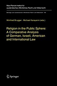 Religion in the Public Sphere: A Comparative Analysis of German, Israeli, American and International Law (Paperback, 2007)