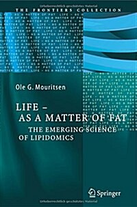Life - As a Matter of Fat: The Emerging Science of Lipidomics (Paperback, 2005)