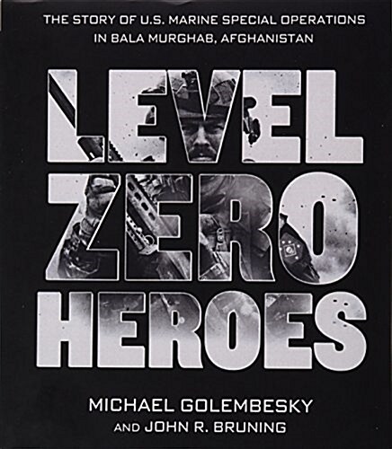 Level Zero Heroes: The Story of U.S. Marine Special Operations in Bala Murghab, Afghanistan (Audio CD)