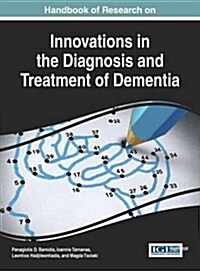 Handbook of Research on Innovations in the Diagnosis and Treatment of Dementia (Hardcover)