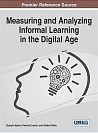 Measuring and Analyzing Informal Learning in the Digital Age (Hardcover)