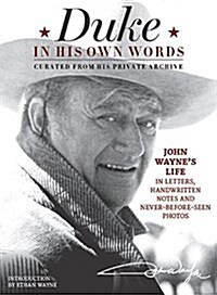 Duke in His Own Words: John Waynes Life in Letters, Handwritten Notes and Never-Before-Seen Photos Curated from His Private Archive (Hardcover)