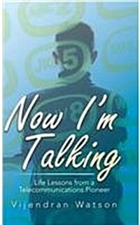 Now Im Talking: Life Lessons from a Telecommunications Pioneer (Hardcover)