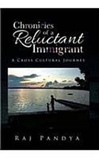 Chronicles of a Reluctant Immigrant: A Cross Cultural Journey (Hardcover)