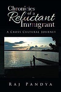 Chronicles of a Reluctant Immigrant: A Cross Cultural Journey (Paperback)