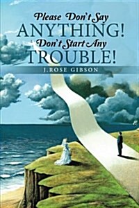 Please Dont Say Anything! Dont Start Any Trouble! (Paperback)