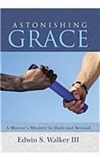 Astonishing Grace: A Mentors Ministry in Haiti and Beyond (Hardcover)