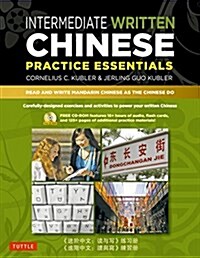 Intermediate Written Chinese Practice Essentials: Read and Write Mandarin Chinese as the Chinese Do [With CDROM] (Paperback)