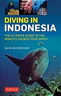 Diving in Indonesia: The Ultimate Guide to the Worlds Best Dive Spots: Bali, Komodo, Sulawesi, Papua, and More (Paperback)