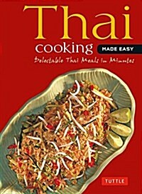 Thai Cooking Made Easy: Delectable Thai Meals in Minutes - Revised 2nd Edition (Thai Cookbook) (Paperback, 2)