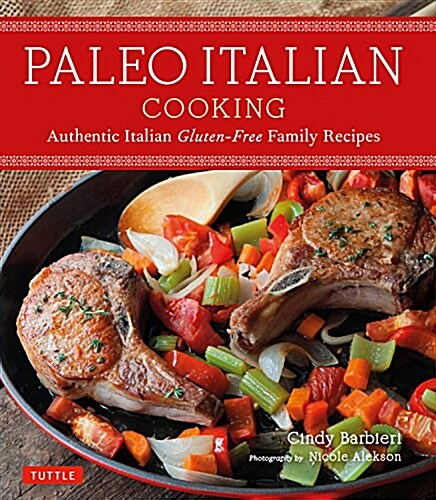 Paleo Italian Cooking: Authentic Italian Gluten-Free Family Recipes (Paperback)