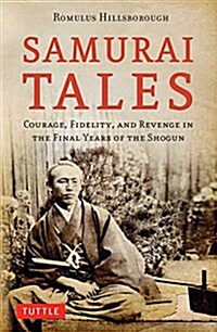 Samurai Tales: Courage, Fidelity, and Revenge in the Final Years of the Shogun (Paperback)