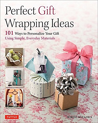 Perfect Gift Wrapping Ideas: 101 Ways to Personalize Your Gift Using Simple, Everyday Materials (Paperback)