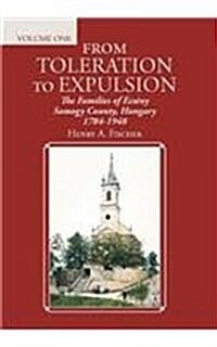 From Toleration to Expulsion: The Families of Ecs?y Somogy County, Hungary 1784-1948 (Hardcover)