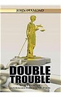 Double Trouble: A True Story of Australian Police Corruption (Hardcover)