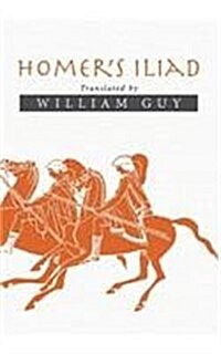Homers Iliad: Translated by William Guy (Hardcover)