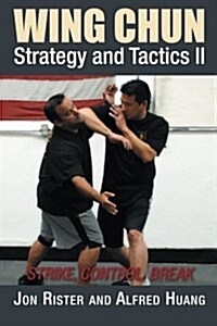 Wing Chun Strategy and Tactics II: Strike, Control, Break (Paperback)