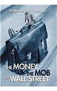 The Money the Mob and Wall Street (Hardcover)