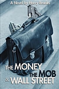 The Money the Mob and Wall Street (Paperback)