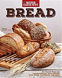 Bread by Mother Earth News: Our Favorite Recipes for Artisan Breads, Quick Breads, Buns, Rolls, Flatbreads, and More (Paperback)
