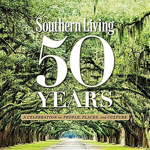 Southern Living 50 Years: A Celebration of People, Places, and Culture (Hardcover)