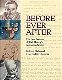 Before Ever After: The Lost Lectures of Walt Disneys Animation Studio (Hardcover)