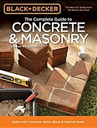 Black & Decker the Complete Guide to Concrete & Masonry, 4th Edition: Build with Concrete, Brick, Block & Natural Stone (Paperback, 4, Revised)