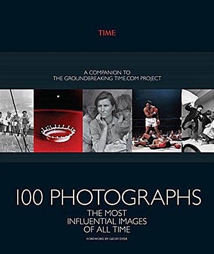 100 Photographs: The Most Influential Images of All Time (Hardcover)