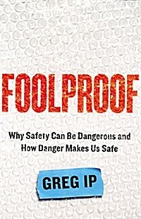 Foolproof: Why Safety Can Be Dangerous and How Danger Makes Us Safe (Hardcover)