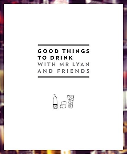 Good Things to Drink With Mr Lyan and Friends (Hardcover)