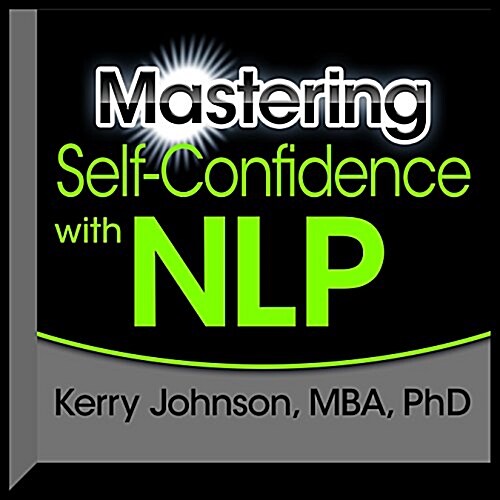 Mastering Self-confidence With Nlp (Audio CD, Unabridged)