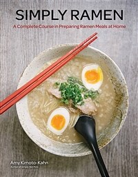 Simply Ramen: A Complete Course in Preparing Ramen Meals at Home (Hardcover)