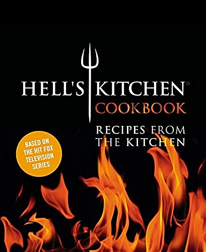The Hells Kitchen Cookbook: Recipes from the Kitchen (Hardcover)
