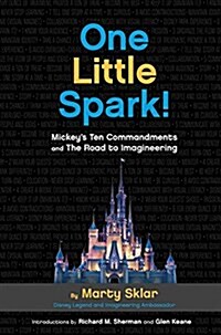 One Little Spark!: Mickeys Ten Commandments and the Road to Imagineering (Hardcover)
