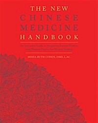 The New Chinese Medicine Handbook: An Innovative Guide to Integrating Eastern Wisdom with Western Practice for Modern Healing (Paperback)