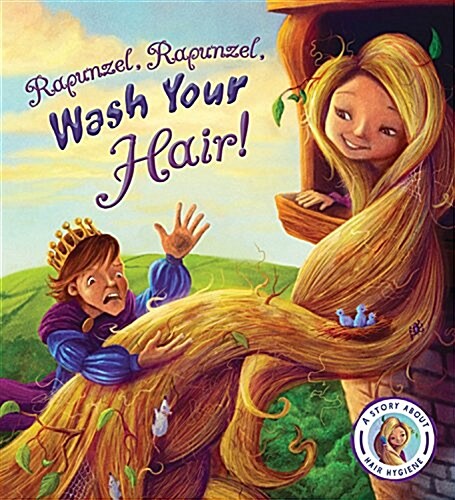 Fairytales Gone Wrong: Rapunzel, Rapunzel, Wash Your Hair!: A Story about Hair Hygiene (Hardcover)