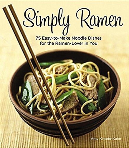 Simply Ramen: A Complete Course in Preparing Ramen Meals at Home (Hardcover)