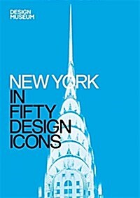 New York in Fifty Design Icons : Design Museum Fifty (Hardcover)