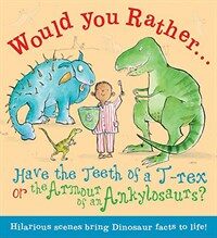 Would You Rather Have the Teeth of A T-Rex or the Armor of an Ankylosaurus?: Hilarious Scenes Bring Dinosaur Facts to Life! (Hardcover)