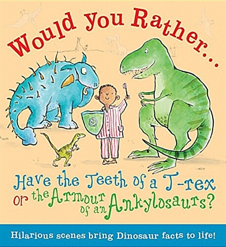 Would You Rather Have the Teeth of A T-Rex or the Armor of an Ankylosaurus?: Hilarious Scenes Bring Dinosaur Facts to Life! (Hardcover)