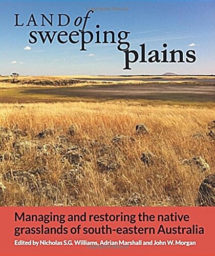 Land of Sweeping Plains: Managing and Restoring the Native Grasslands of South-Eastern Australia (Paperback)