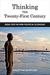 Thinking the Twenty­-First Century : Ideas for the New Political Economy (Hardcover)