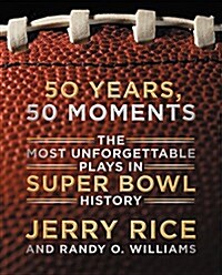 50 Years, 50 Moments: The Most Unforgettable Plays in Super Bowl History (Hardcover)