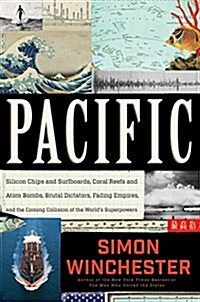 Pacific: Silicon Chips and Surfboards, Coral Reefs and Atom Bombs, Brutal Dictators, Fading Empires, and the Coming Collision o (Hardcover)