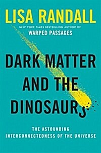 Dark Matter and the Dinosaurs: The Astounding Interconnectedness of the Universe (Hardcover)