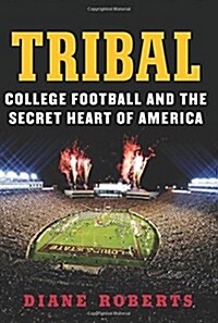 Tribal: College Football and the Secret Heart of America (Hardcover)