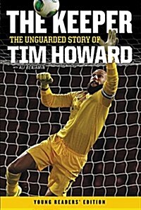 The Keeper: The Unguarded Story of Tim Howard Young Readers Edition (Paperback)