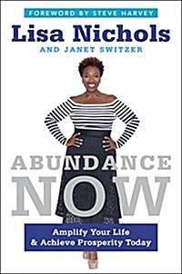 Abundance Now: Amplify Your Life & Achieve Prosperity Today (Hardcover)