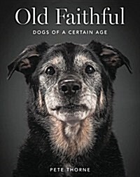 Old Faithful: Dogs of a Certain Age (Hardcover)