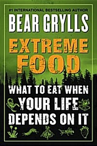 Extreme Food: What to Eat When Your Life Depends on It (Paperback)